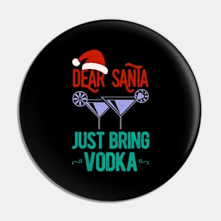 Dear Santa Just Bring Vodka Christmas Funny Pin