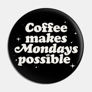 Coffee Makes Mondays Possible Pin