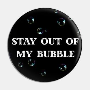 Stay Out Of My Bubble Pin