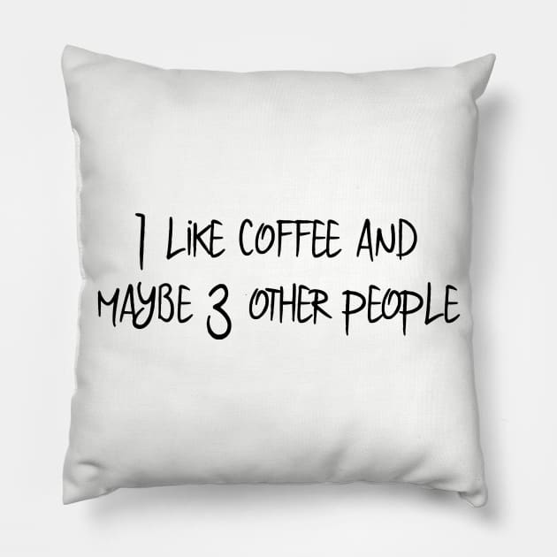 I Like Coffee and Maybe 3 Other People Pillow by ColorFlowCreations