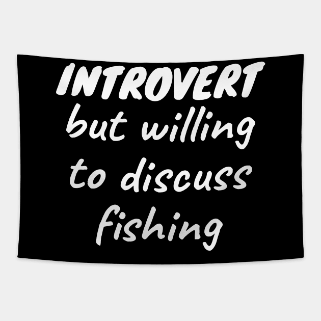 Introvert but willing to discuss fishing Tapestry by LunaMay