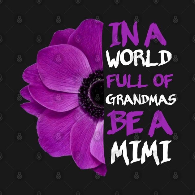 In a world full of grandmas be a mimi anemone flower funny gift by Smartdoc