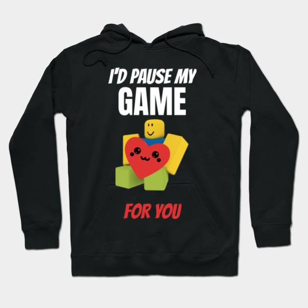 Roblox Noob With Heart I D Pause My Game For You Valentines Day Gamer Gift V Day Roblox Noob Hoodie Teepublic - roblox id hoodie