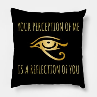 Your perception of me is a reflection of you Pillow