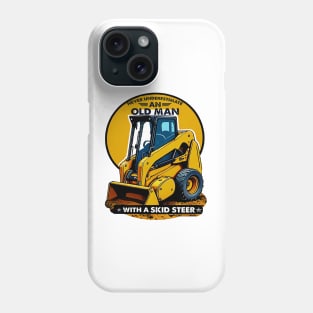 Never Underestimate An Old Man With A Skid Steer Phone Case