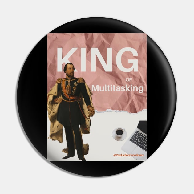 King of Multitasking @production coordinator Pin by OnceUponAPrint