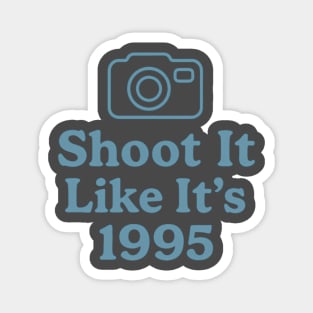 Shoot It Like It’s 1995 – Retro Film Photography Shirt for Creators Magnet