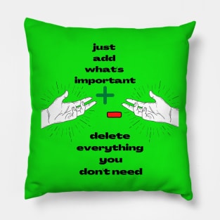 Just Add What's Important ! Delete Everything  You Don't Need ! Pillow