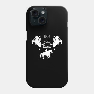 Hold your Horses! Phone Case