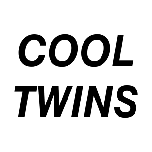 COOL TWINS QUOTE T-Shirt