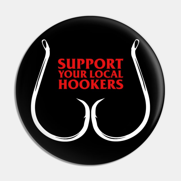 Support Your Local Hookers - Fishing Design Pin by darklordpug