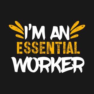 I’m An Essential Worker T-Shirt