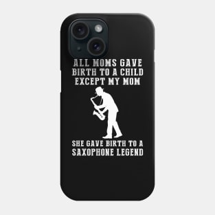 Funny T-Shirt: Celebrate Your Mom's Saxophone Skills - She Birthed a Saxophone Legend! Phone Case