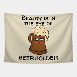 Beauty Is In The Eye Of Beerholder Tapestry