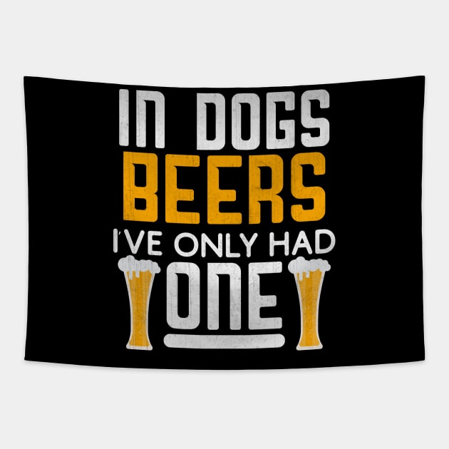 In Dog Beers I've Only Had One Novelty Beer Gift Tapestry by TheLostLatticework