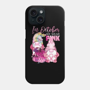 In october we wear pink gnomies..Breast cancer awareness gift Phone Case