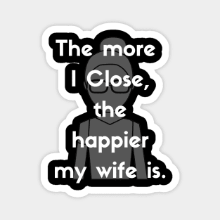 The more I close, the happier my wife is! Magnet