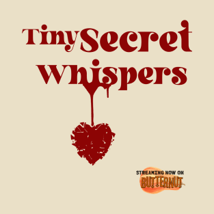 TINY SECRET WHISPERS - ONLY ON BUTTERNUT STREAMING T-Shirt