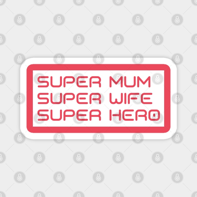 Super Mum, Super Wife, Super Hero. Funny Mum Life Design. Great Mothers Day Gift. Magnet by That Cheeky Tee