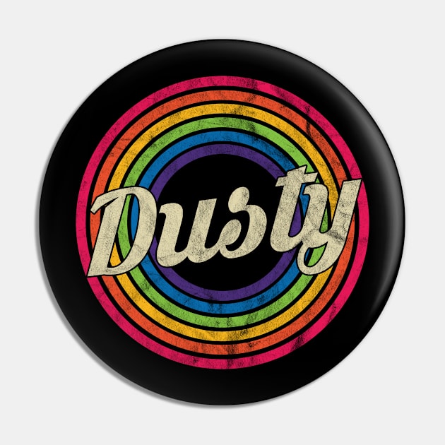 Dusty - Retro Rainbow Faded-Style Pin by MaydenArt