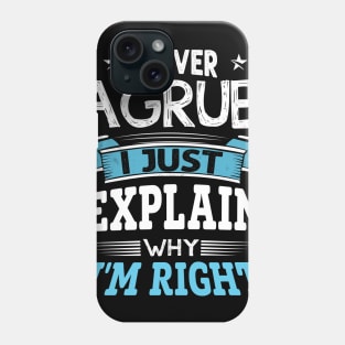 I am not arguing I simply explaining why i am right shirt Phone Case