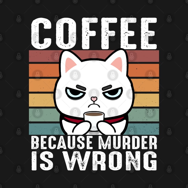 Coffee Because Murder Is Wrong Funny White Cat Drinks Coffee by Daytone