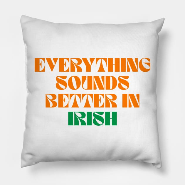 Everything Sounds Better In Irish - Ireland Sayings Pillow by Eire