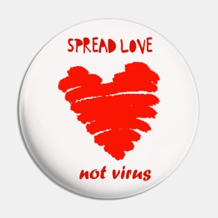 Spread love not virus Pin