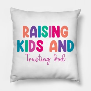 Funny Raising Kids And Trusting God Pillow