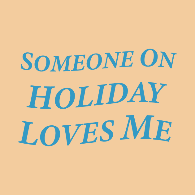 Someone On Holiday Loves Me (Romantic, Aesthetic & Wavy Cyan Serif Font Text) by Graograman