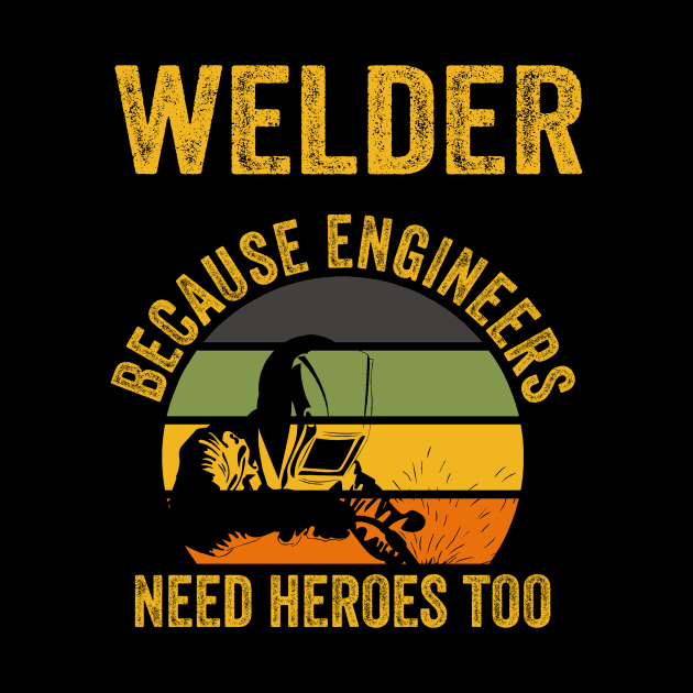 Welder Because Engineers Need Heroes Funny Welding by Visual Vibes