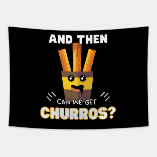 and then can we get Churros? Tapestry