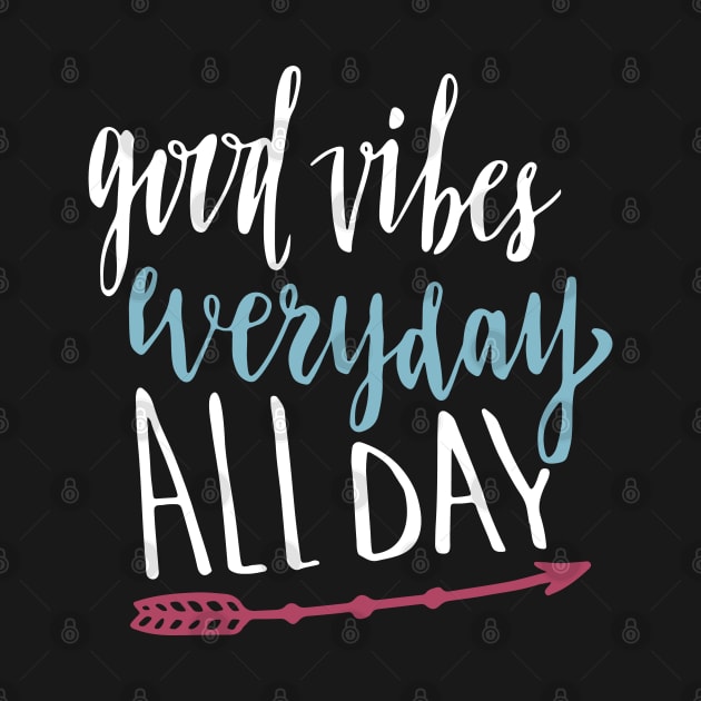 Good Vibes Everyday All Day by TomCage