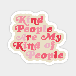 Kind People are My Kind of People Magnet