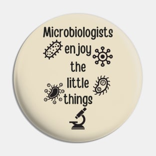 Microbiologists Enjoy The Little Things Pin