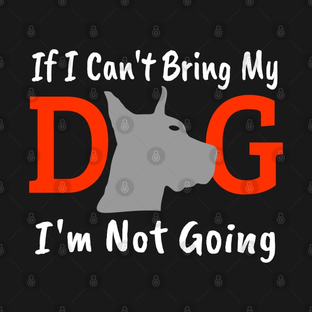 If I Can't Bring My Dog I'm Not Going by Mas Design