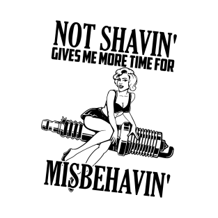 Not shaving gives me more time for misbehaving T-Shirt