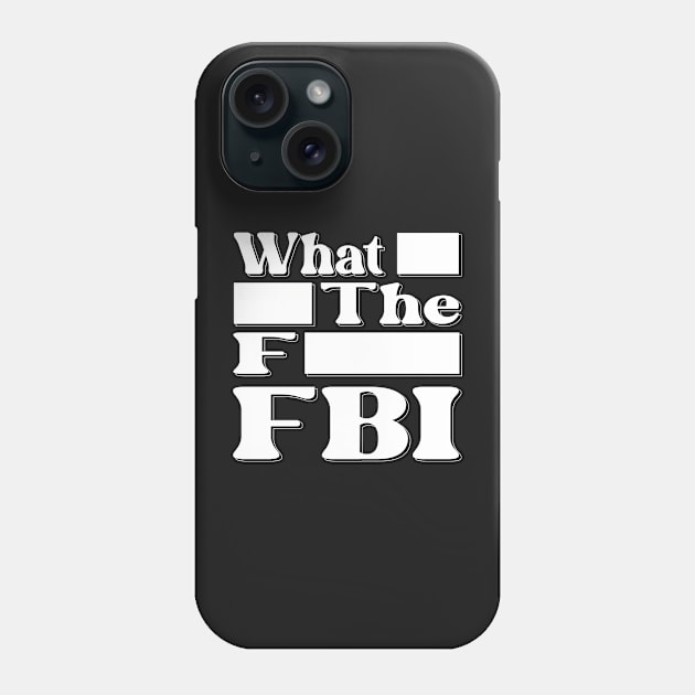 What Redacted The Redacted F Redacted FBI Shirt Phone Case by KathyNoNoise