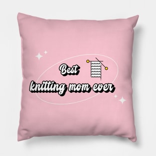 Best knitting mom ever Pillow