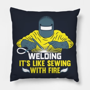 Welding: It's like Sewing with Fire - Funny Welding / Welder Shirts & Gifts Pillow