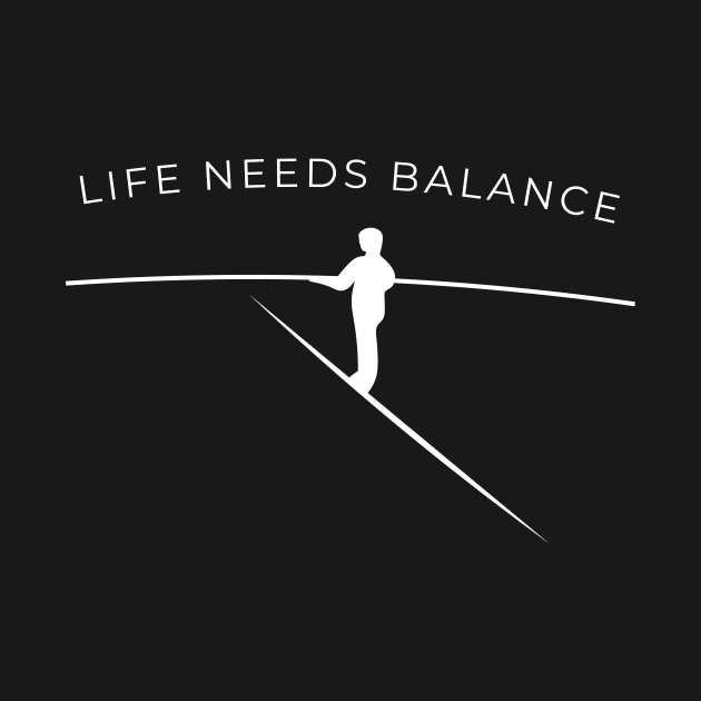 Life Needs Balance v2 by JJFDesigns