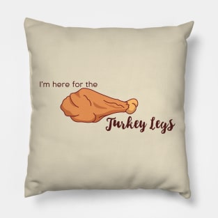 I'm here for the Turkey Legs Pillow