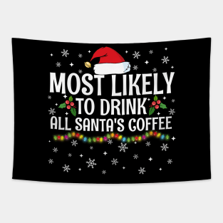 Most Likely To Drink All Santa's Coffee Christmas Family Pajama Gifts Tapestry