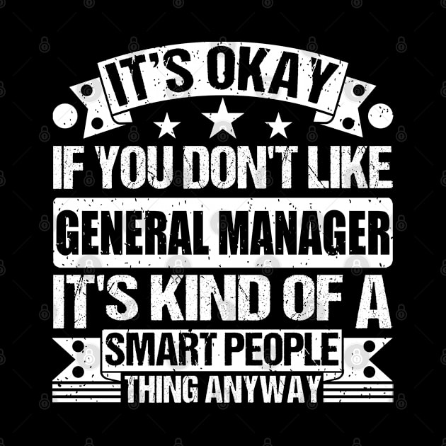 It's Okay If You Don't Like General Manager It's Kind Of A Smart People Thing Anyway General Manager Lover by Benzii-shop 