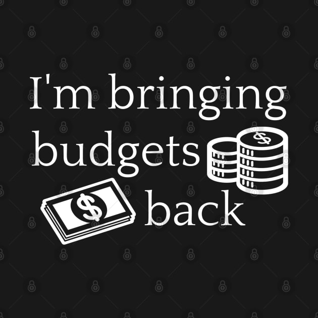 I'm Bringing Budgets Back Funny Budgeting by MalibuSun