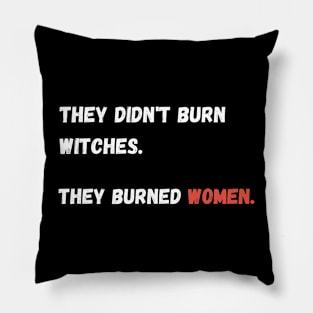 They didn't burn witches. they burned women. Pillow