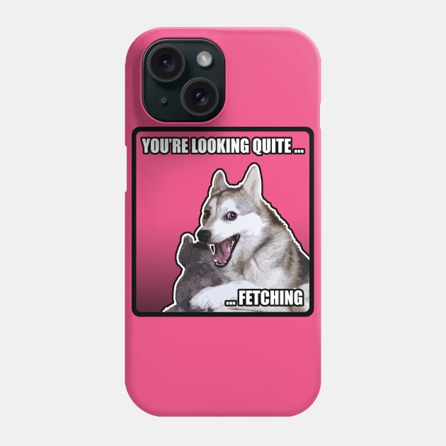 You're Looking Quite Fetching! Meme Dog Cheeky/Flirty Phone Case by DankFutura