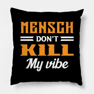 Mensch Don't Kill My Vibe Pillow