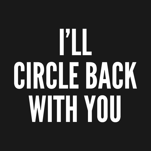 I'll Circle Back With You by oskibunde