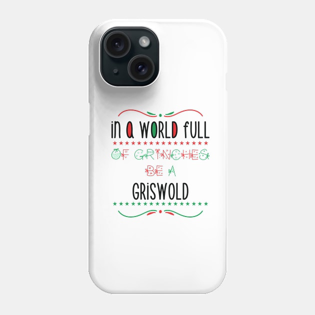 in a world full of grinches be a Griswold - Gift Phone Case by Mographic997